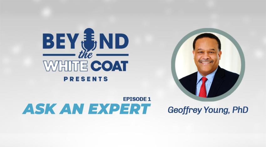 Beyond the White Coat presents Ask an Expert, Episode 1, with Geoff Young, PhD
