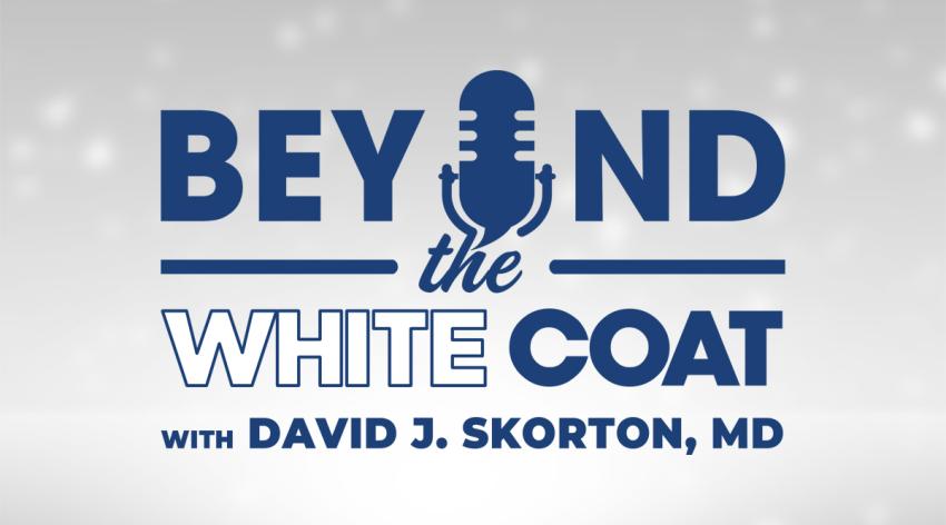 Beyond the White Coat with David J. Skorton